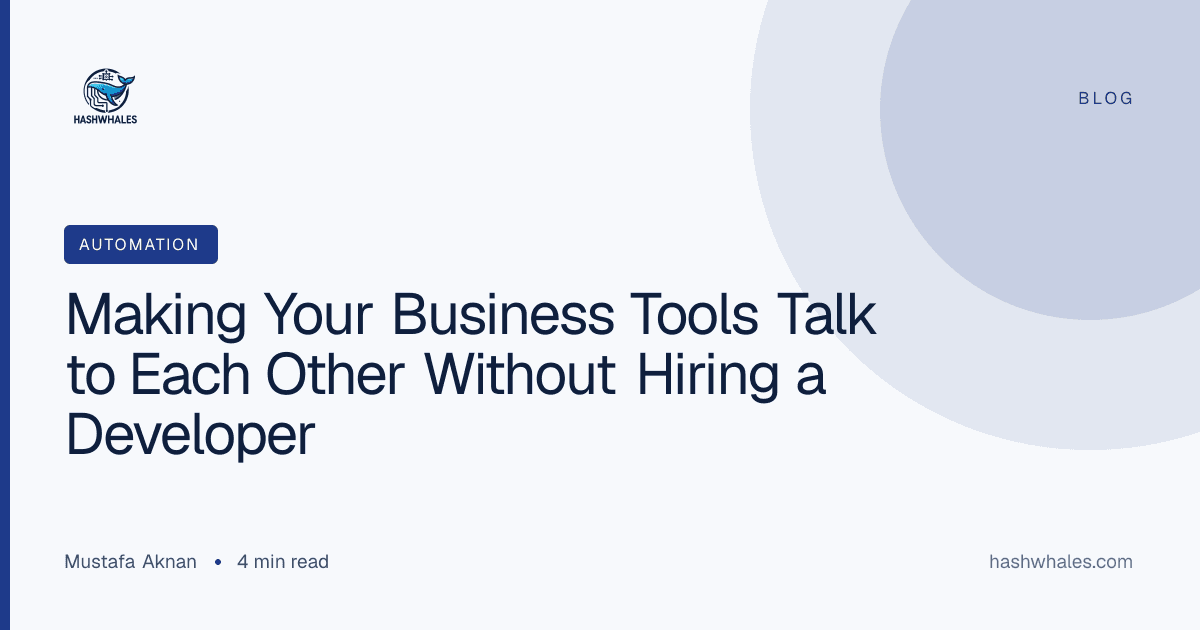 Making Your Business Tools Talk to Each Other Without Hiring a Developer