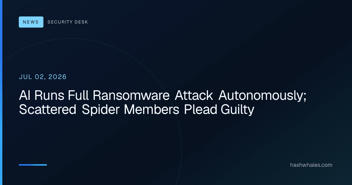 AI Runs Full Ransomware Attack Autonomously; Scattered Spider Members Plead Guilty