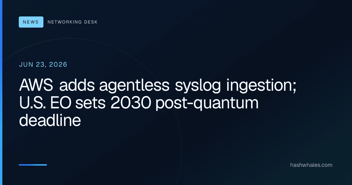 AWS adds agentless syslog ingestion; U.S. EO sets 2030 post-quantum deadline