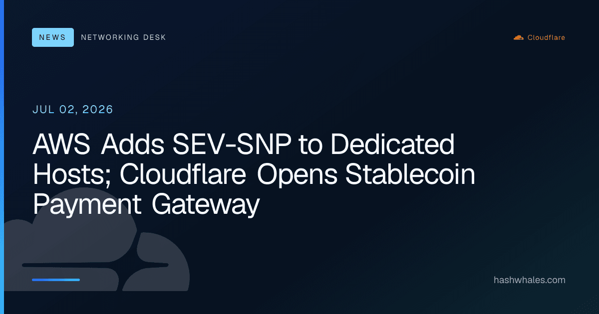 AWS Adds SEV-SNP to Dedicated Hosts; Cloudflare Opens Stablecoin Payment Gateway