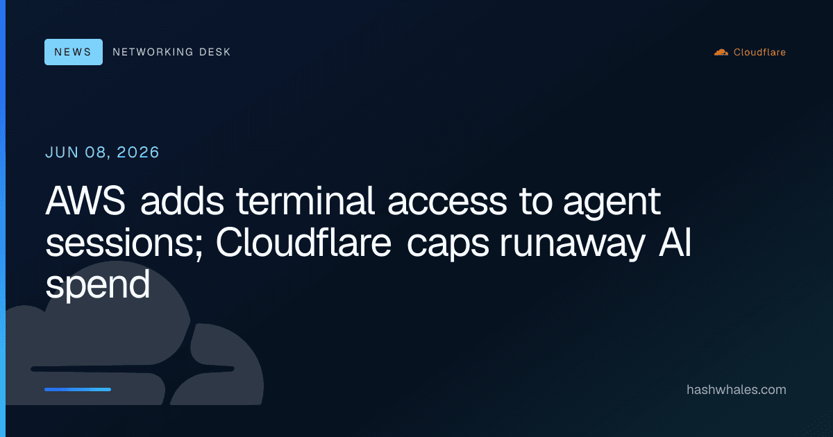 AWS adds terminal access to agent sessions; Cloudflare caps runaway AI spend