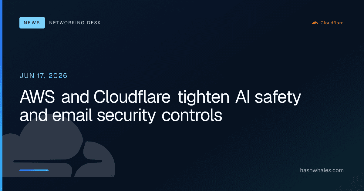 AWS and Cloudflare tighten AI safety and email security controls