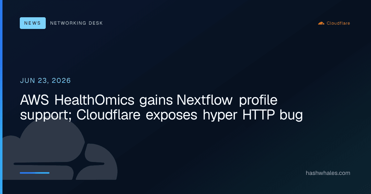 AWS HealthOmics gains Nextflow profile support; Cloudflare exposes hyper HTTP bug