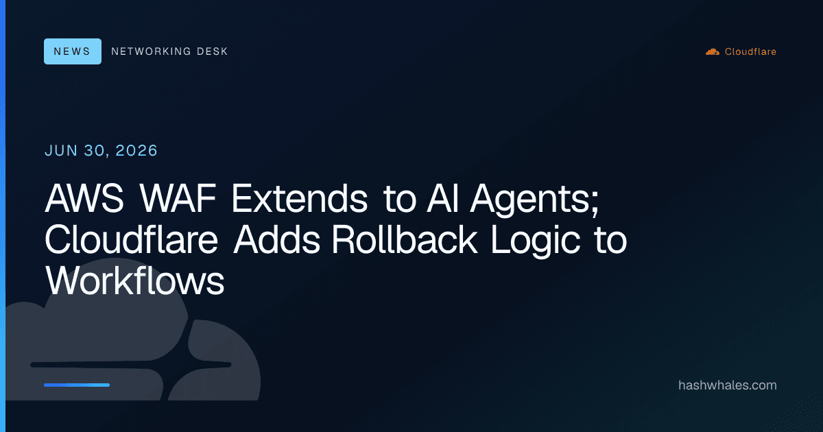 AWS WAF Extends to AI Agents; Cloudflare Adds Rollback Logic to Workflows