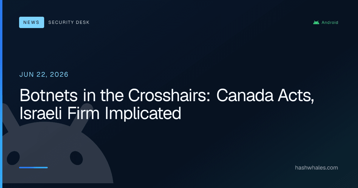 Botnets in the Crosshairs: Canada Acts, Israeli Firm Implicated