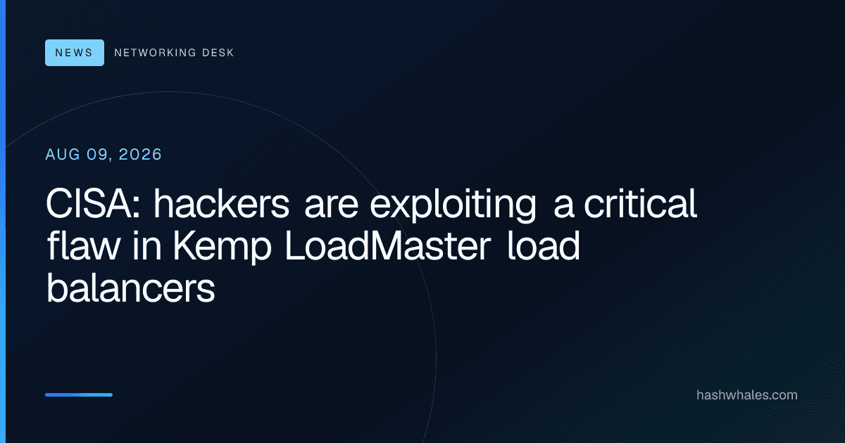 CISA: hackers are exploiting a critical flaw in Kemp LoadMaster load balancers