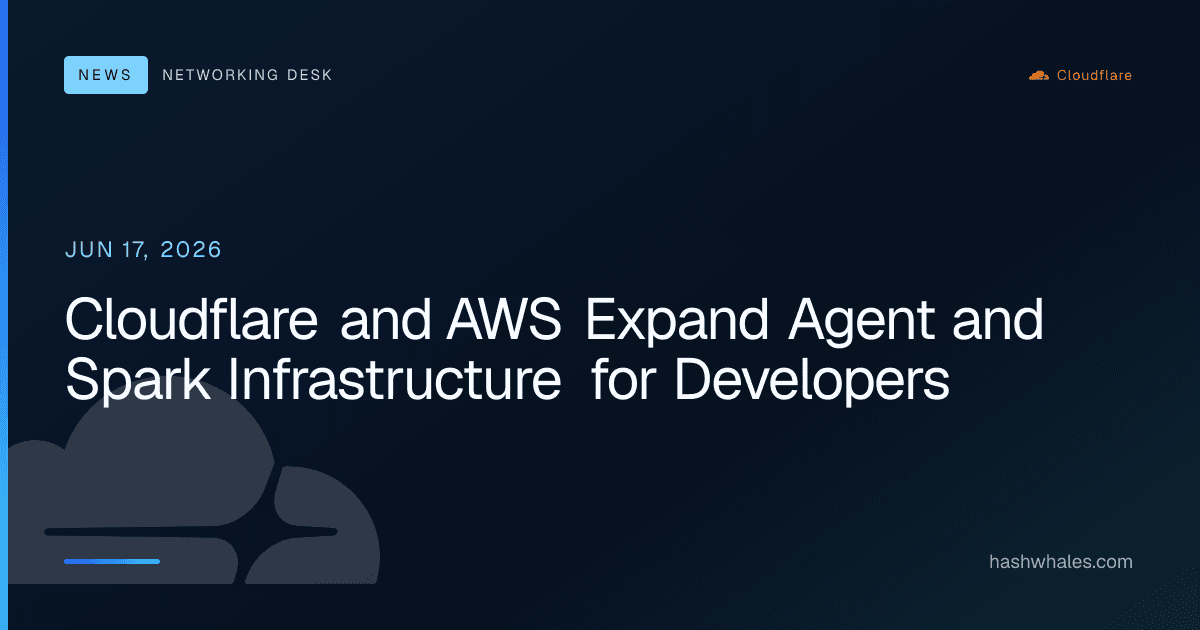 Cloudflare and AWS Expand Agent and Spark Infrastructure for Developers