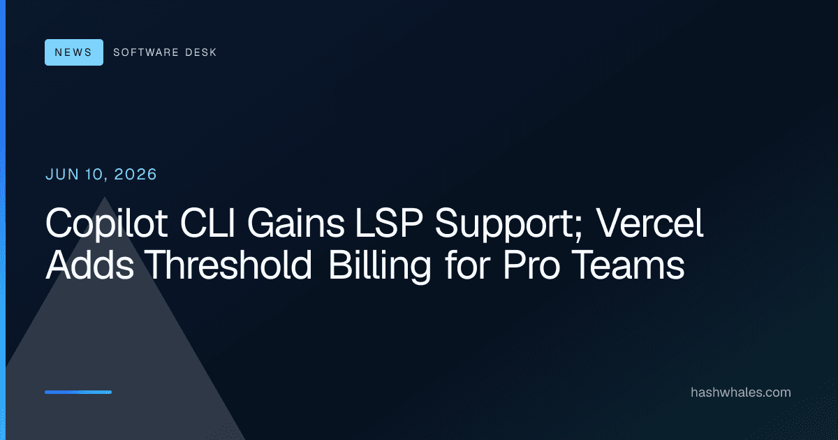Copilot CLI Gains LSP Support; Vercel Adds Threshold Billing for Pro Teams