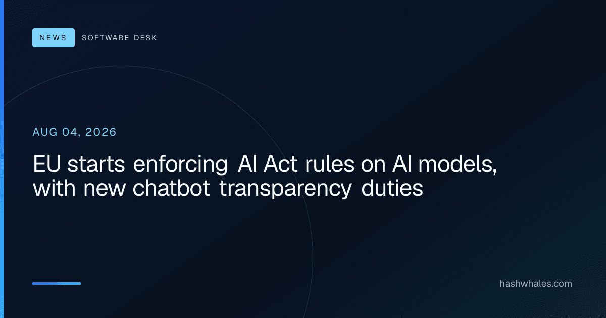 EU starts enforcing AI Act rules on AI models, with new chatbot transparency duties