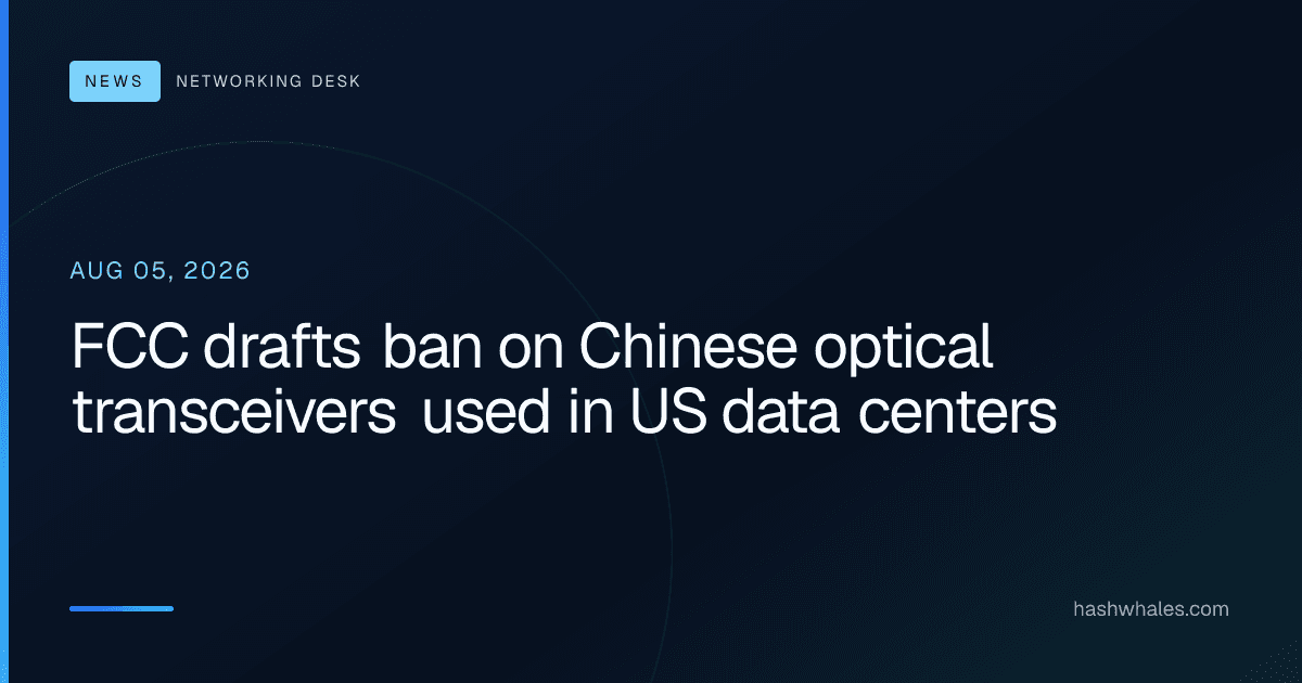 FCC drafts ban on Chinese optical transceivers used in US data centers