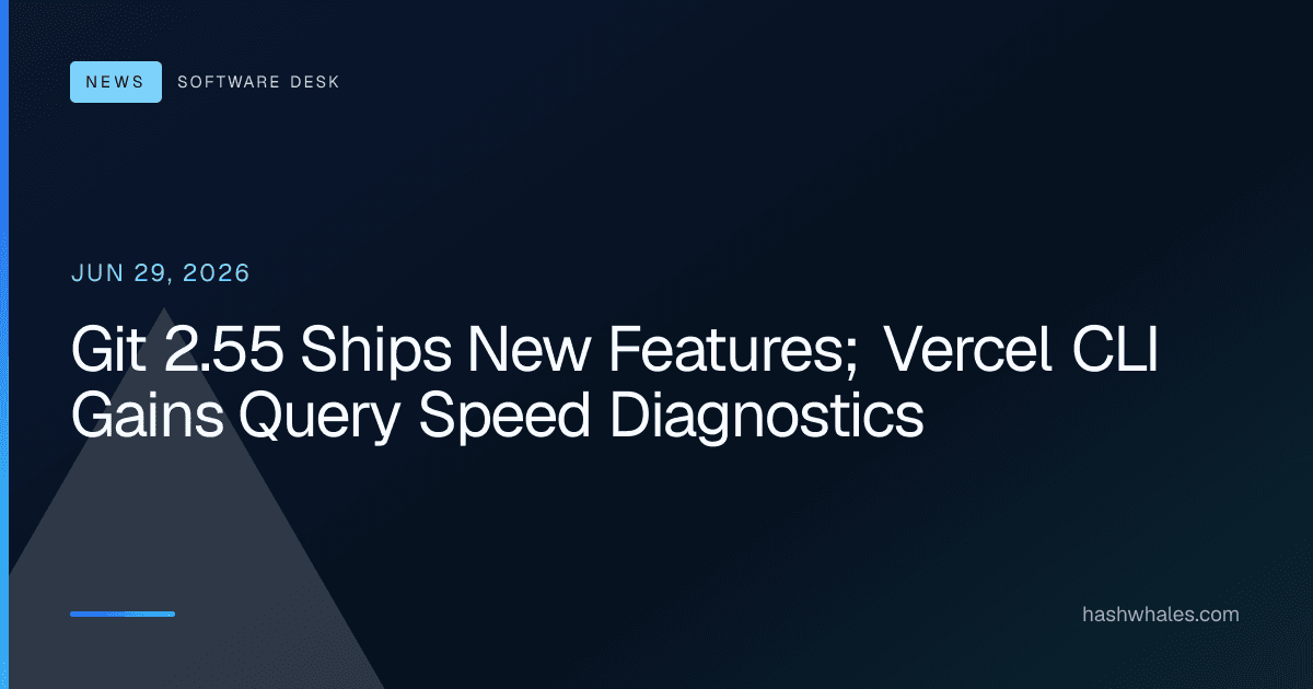 Git 2.55 Ships New Features; Vercel CLI Gains Query Speed Diagnostics