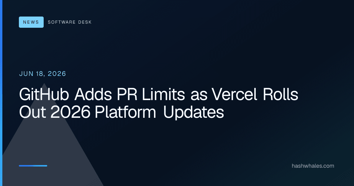 GitHub Adds PR Limits as Vercel Rolls Out 2026 Platform Updates