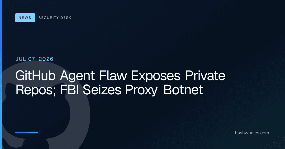 GitHub Agent Flaw Exposes Private Repos; FBI Seizes Proxy Botnet
