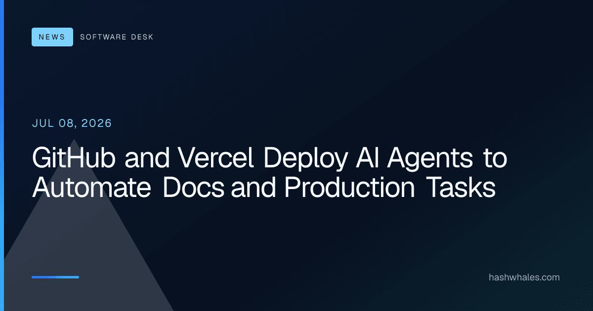 GitHub and Vercel Deploy AI Agents to Automate Docs and Production Tasks