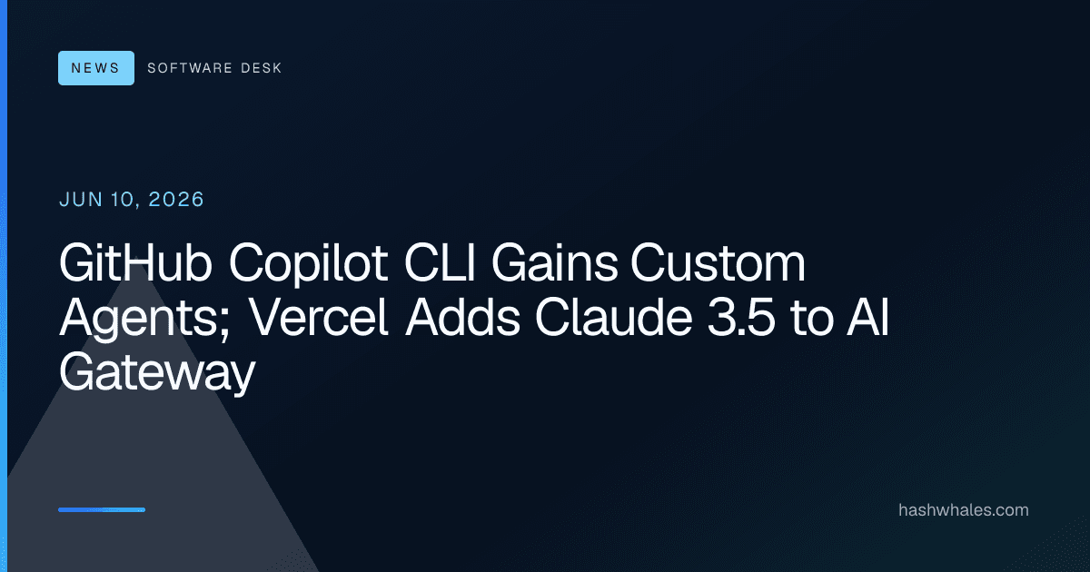GitHub Copilot CLI Gains Custom Agents; Vercel Adds Claude 3.5 to AI Gateway
