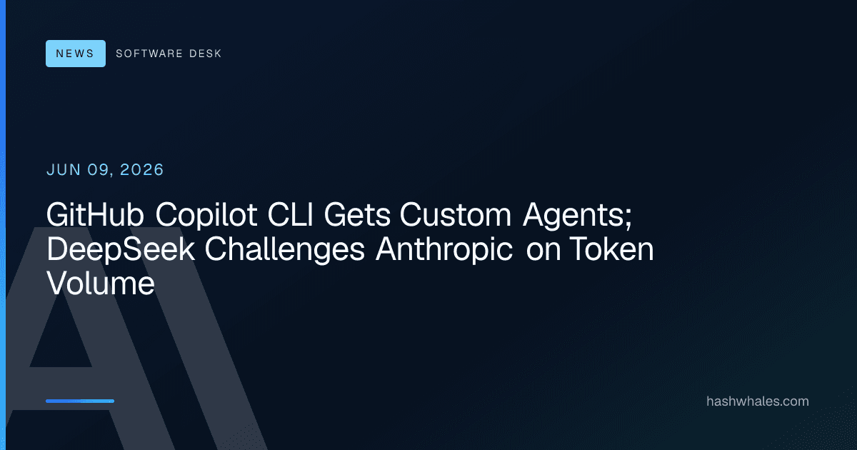 GitHub Copilot CLI Gets Custom Agents; DeepSeek Challenges Anthropic on Token Volume