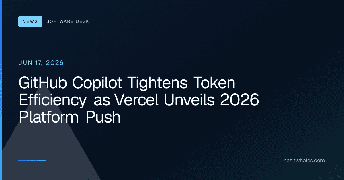 GitHub Copilot Tightens Token Efficiency as Vercel Unveils 2026 Platform Push