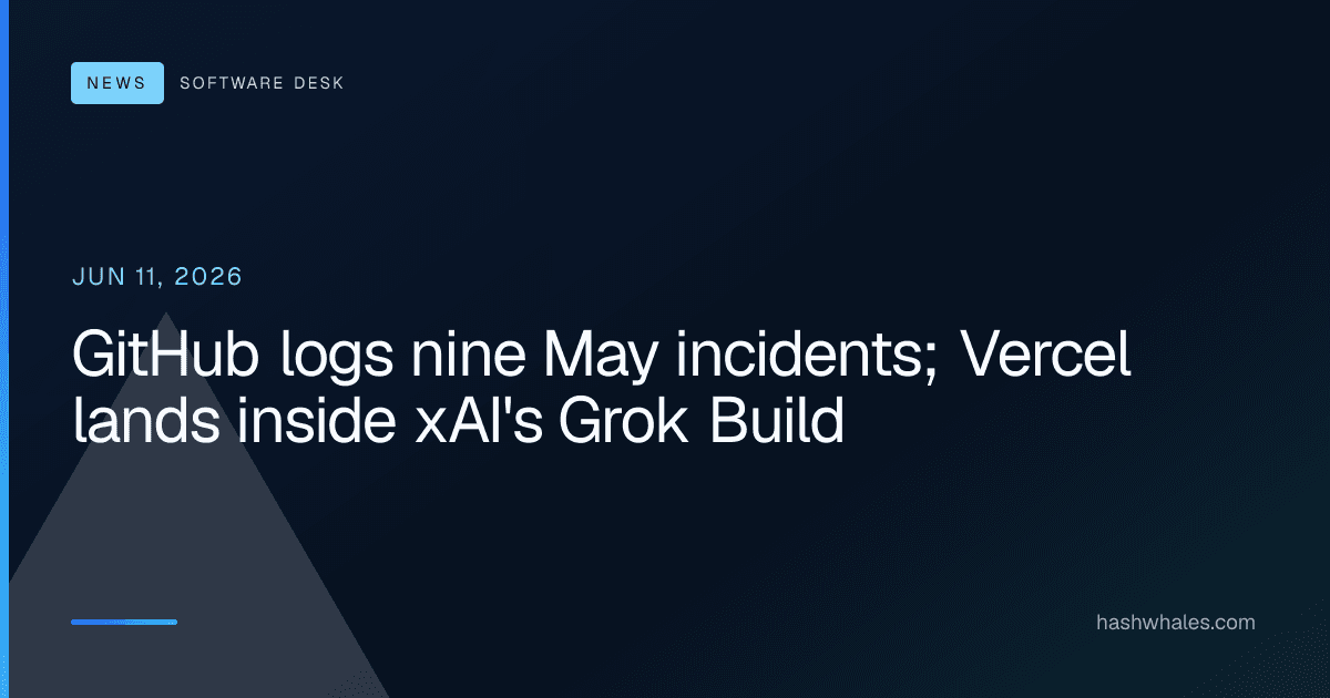 GitHub logs nine May incidents; Vercel lands inside xAI's Grok Build