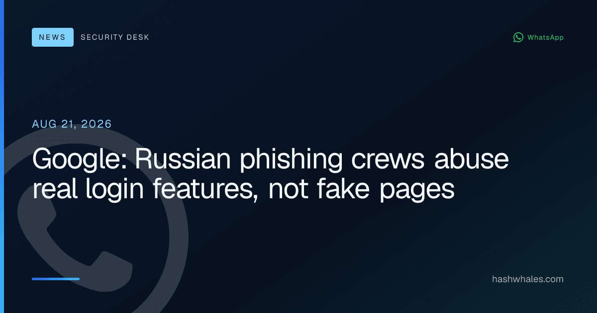 Google: Russian phishing crews abuse real login features, not fake pages