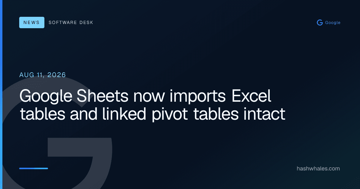 Google Sheets now imports Excel tables and linked pivot tables intact