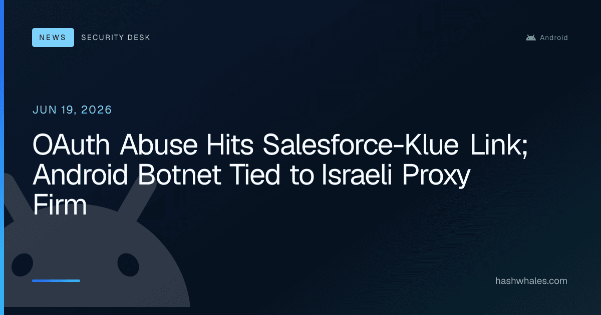 OAuth Abuse Hits Salesforce-Klue Link; Android Botnet Tied to Israeli Proxy Firm