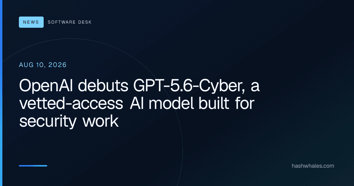 OpenAI debuts GPT-5.6-Cyber, a vetted-access AI model built for security work
