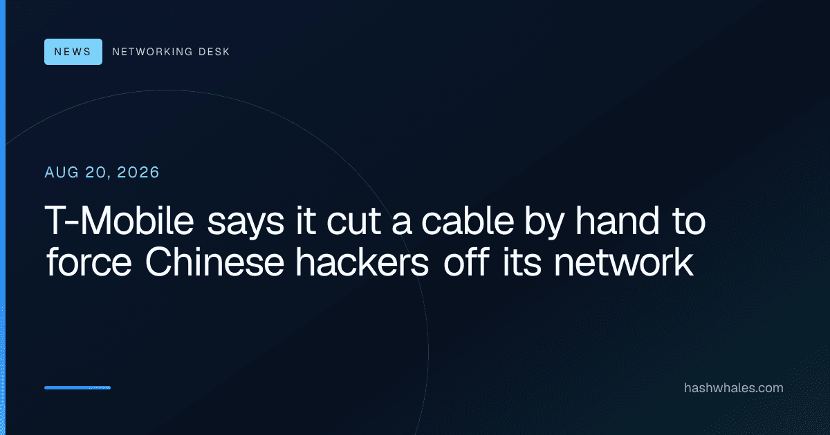 T-Mobile says it cut a cable by hand to force Chinese hackers off its network