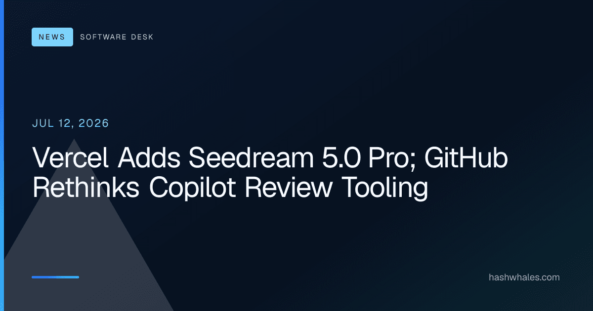 Vercel Adds Seedream 5.0 Pro; GitHub Rethinks Copilot Review Tooling