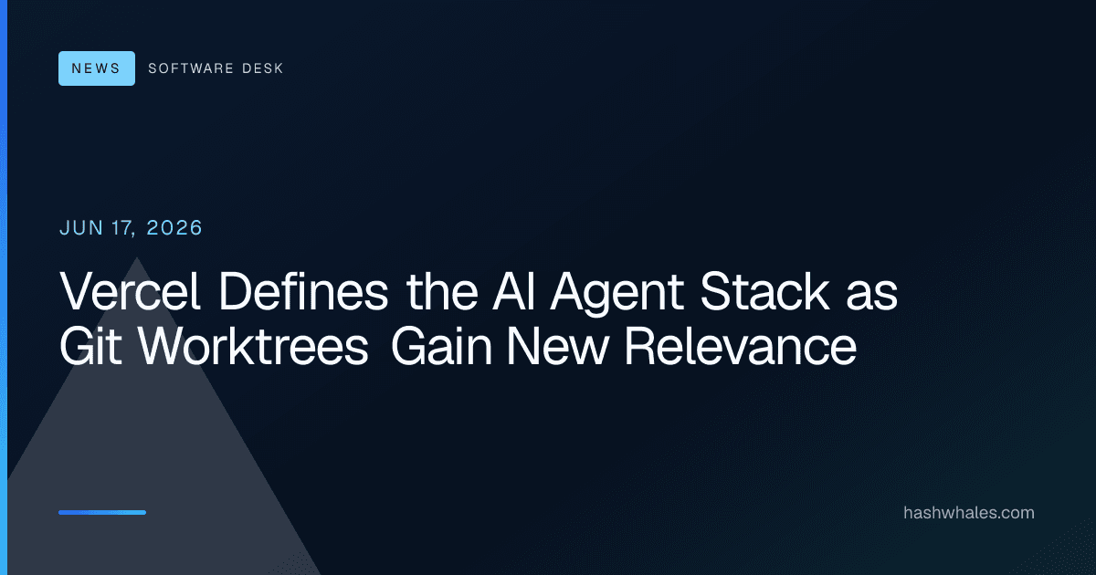 Vercel Defines the AI Agent Stack as Git Worktrees Gain New Relevance