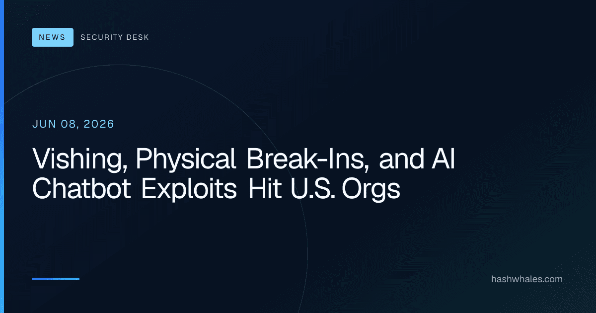Vishing, Physical Break-Ins, and AI Chatbot Exploits Hit U.S. Orgs