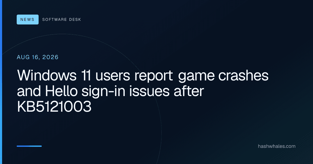 Windows 11 users report game crashes and Hello sign-in issues after KB5121003