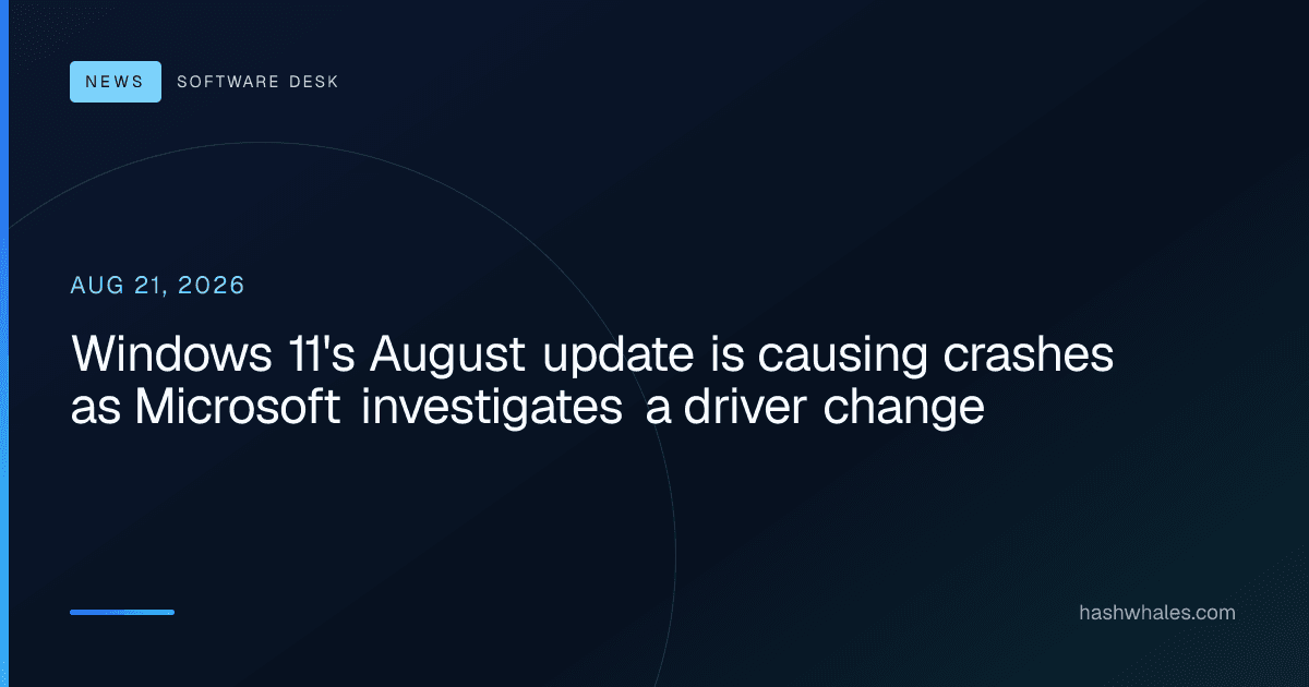 Windows 11's August update is causing crashes as Microsoft investigates a driver change