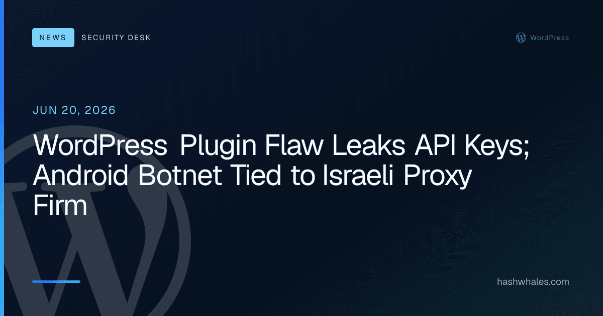 WordPress Plugin Flaw Leaks API Keys; Android Botnet Tied to Israeli Proxy Firm